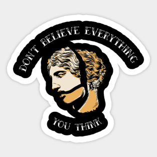 Don’t Believe Everything You Think Sticker